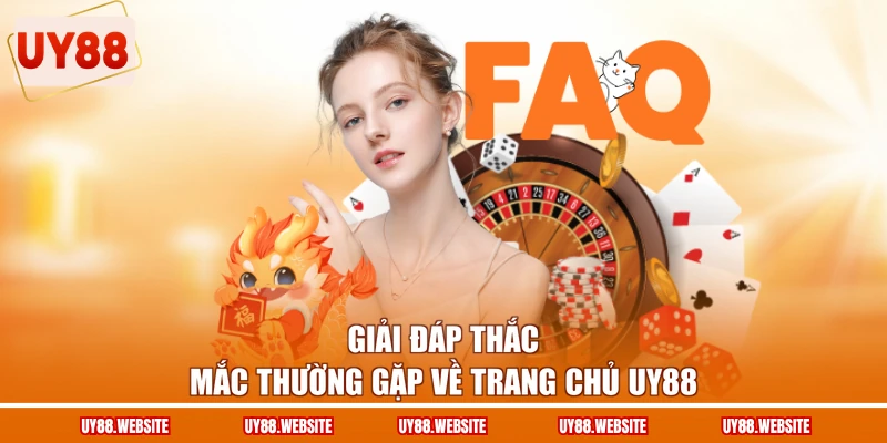 Giải đáp thắc mắc thường gặp về trang chủ UY88