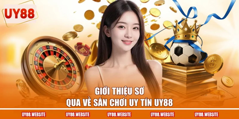 Giới thiệu sơ qua về sân chơi uy tín UY88