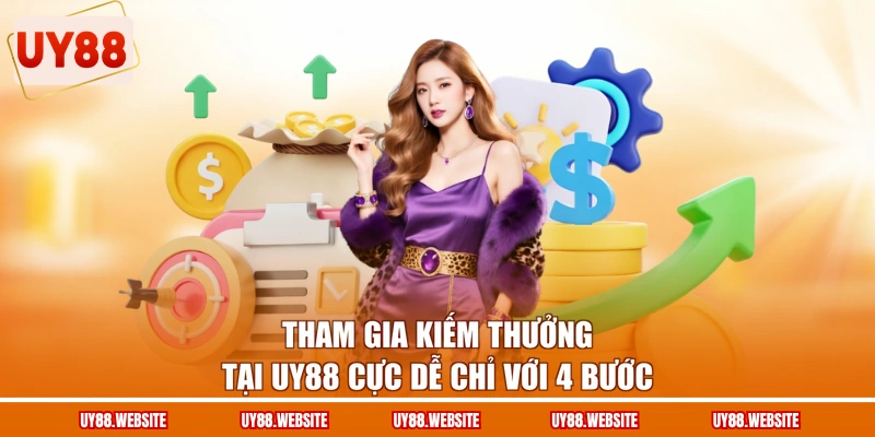 Tham gia kiếm thưởng tại UY88 cực dễ chỉ với 4 bước