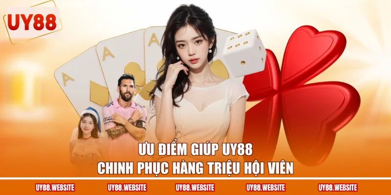 Ưu điểm giúp UY88 chinh phục hàng triệu hội viên